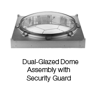 Dual-Glazed Dome Assembly With Security Guard Dual-Glazed Dome Assembly With Security Guard