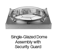 Single-Glazed Dome Assembly With Security Guard Single-Glazed Dome Assembly With Security Guard